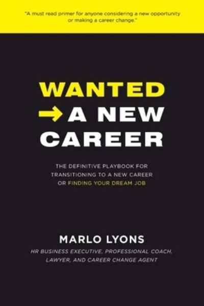 Cover for Marlo Lyons · Wanted -&gt; A New Career: The Definitive Playbook for Transitioning to a New Career or Finding Your Dream Job (Paperback Book) (2021)