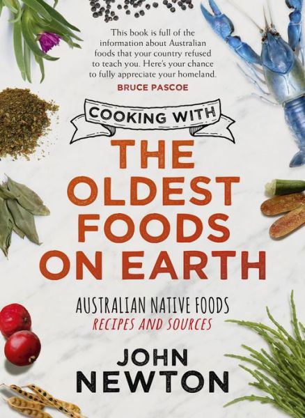 Cover for John Newton · Cooking with the Oldest Foods on Earth: Australian Native Foods Recipes and Sources (Hardcover Book) (2020)