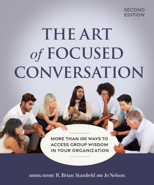 Cover for The Art of Focused Conversation, Second Edition: More Than 100 Ways to Access Group Wisdom in Your Organization (Pocketbok) [2 Revised edition] (2024)