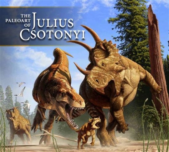 Cover for Julius Csotonyi · The Paleoart of Julius Csotonyi (Hardcover Book) (2014)