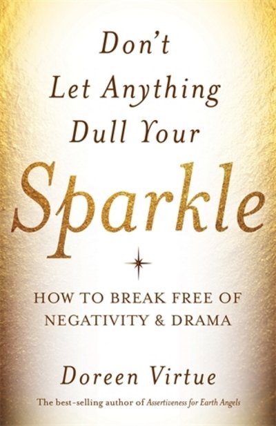 Dont let anything dull your sparkle - how to break free of negativity and d - Doreen Virtue - Bücher - Hay House UK Ltd - 9781781804124 - 15. September 2015