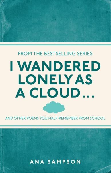 Cover for Ana Sampson · I Wandered Lonely as a Cloud...: and other poems you half-remember from school - I Used to Know That (Paperback Book) (2013)