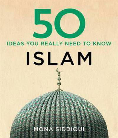 Cover for Mona Siddiqui · 50 Islam Ideas You Really Need to Know (Hardcover Book) (2016)