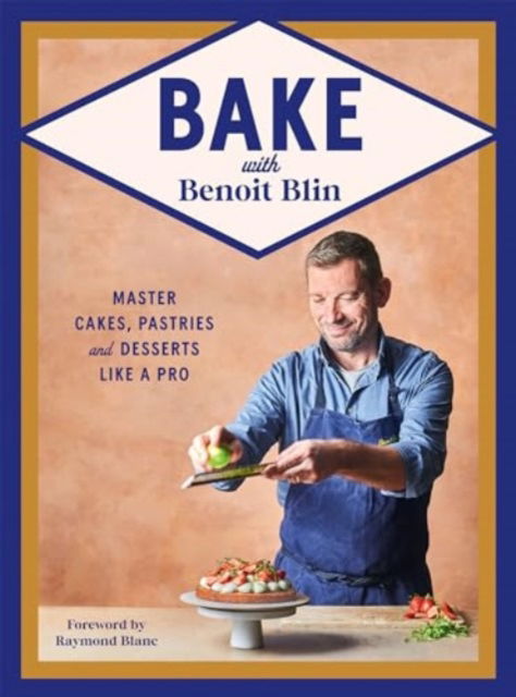 Cover for Benoit Blin · Bake with Benoit Blin: Master Cakes, Pastries and Desserts Like a Professional (Hardcover Book) (2024)