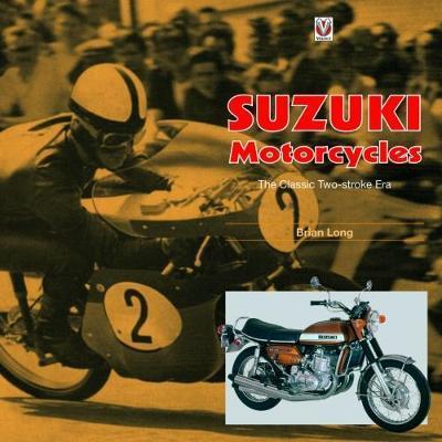 Cover for Brian Long · Suzuki Motorcycles - The Classic Two-stroke Era (Hardcover Book) (2018)