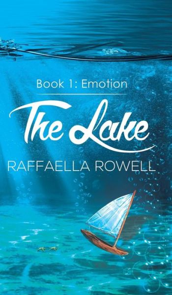 Cover for Raffaella Rowell · The Lake: Book 1 - Emotion (Hardcover Book) (2018)