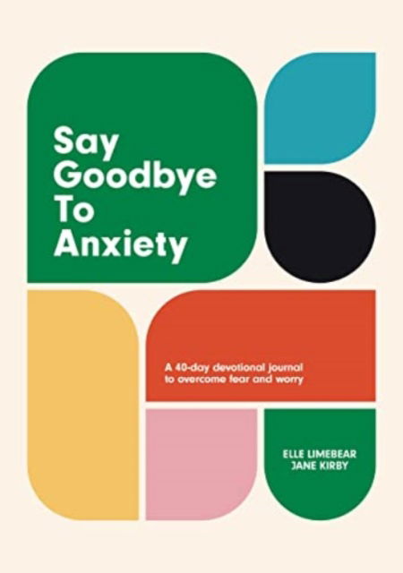 Cover for Say Goodbye to Anxiety: A 40-Day Devotional Journal to Overcome Fear and Worry (Hardcover Book) (2023)