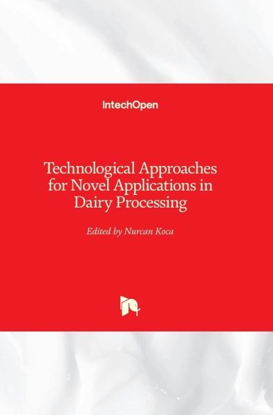 Technological Approaches for Novel Applications in Dairy Processing - Nurcan Koca - Books - IntechOpen - 9781789233124 - June 20, 2018