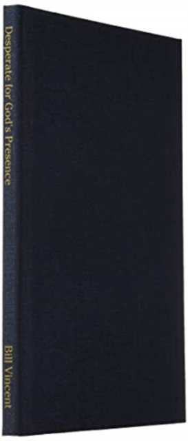 Cover for Bill Vincent · Desperate for God's Presence (Hardcover Book) (2020)
