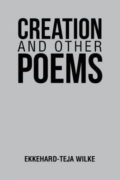 Cover for Ekkehard-Teja Wilke · Creation and Other Poems (Paperback Book) (2019)