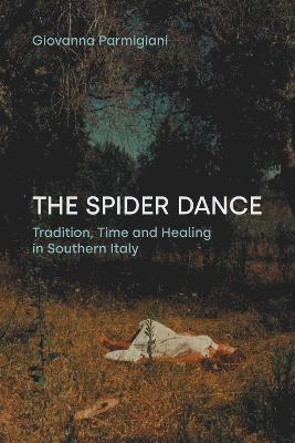 Cover for Giovanna Parmigiani · The Spider Dance: Tradition, Time, and Healing in Southern Italy - Contemporary and Historical Paganism (Hardcover Book) (2024)