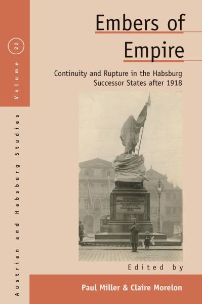 Cover for Embers of Empire: Continuity and Rupture in the Habsburg Successor States after 1918 - Austrian and Habsburg Studies (Paperback Book) (2021)