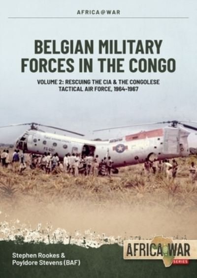Cover for Stephen Rookes · Belgian Military Forces in the Congo: Volume 2 - Congolese Tactical Air Force co-operation with the CIA 1964-67 - Africa@War (Paperback Bog) (2023)