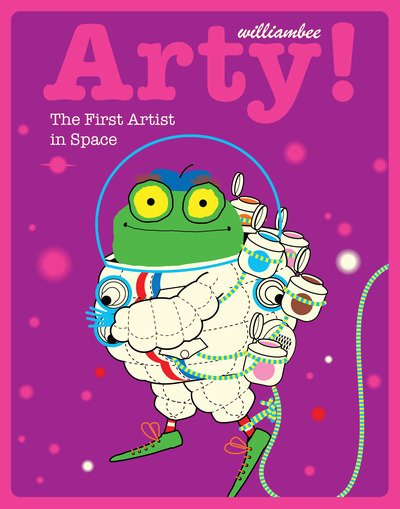 Cover for William Bee · Arty! The First Artist in Space (Paperback Book) (2019)