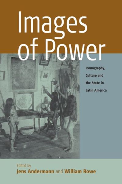 Cover for Jens Andermann · Images of Power: Iconography, Culture and the State in Latin America - Remapping Cultural History (Paperback Book) [New edition] (2006)