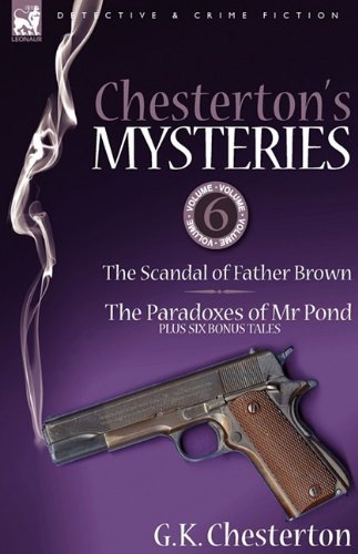 Cover for G K Chesterton · Chesterton's Mysteries: 6-The Scandal of Father Brown, the Paradoxes of MR Pond Plus Six Bonus Tales (Hardcover Book) (2009)