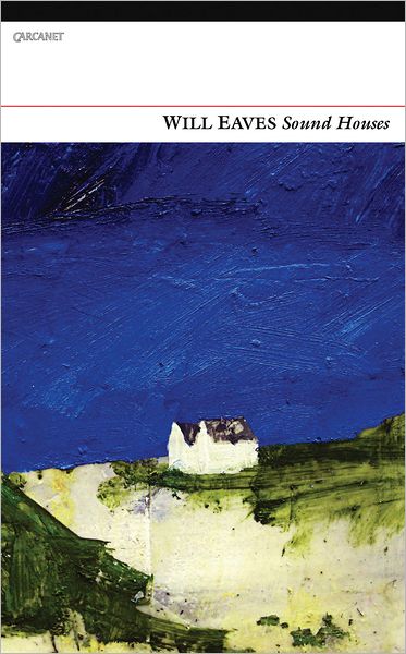 Sound Houses - Will Eaves - Books - Carcanet Press Ltd - 9781847771124 - October 1, 2011