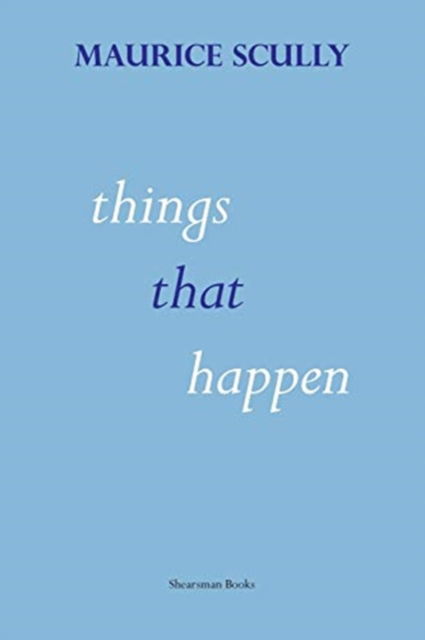 Things That Happen - Maurice Scully - Książki - Shearsman Books - 9781848617124 - 25 września 2020