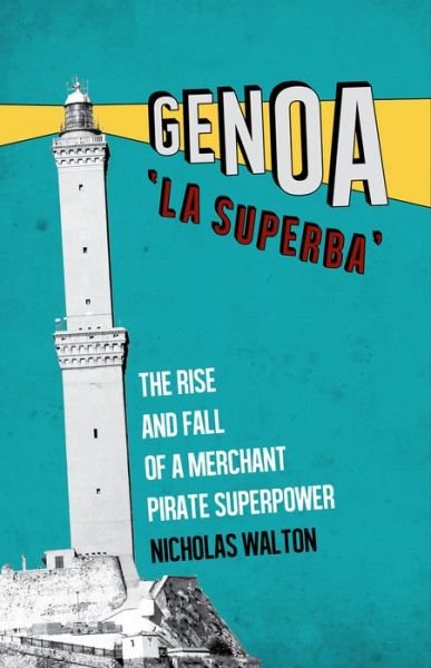 Cover for Nicholas Walton · Genoa, 'La Superba': The Rise and Fall of a Merchant Pirate Superpower (Paperback Book) (2015)