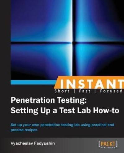 Cover for Vyacheslav Fadyushin · Instant Penetration Testing: Setting Up a Test Lab How-to (Paperback Book) (2013)