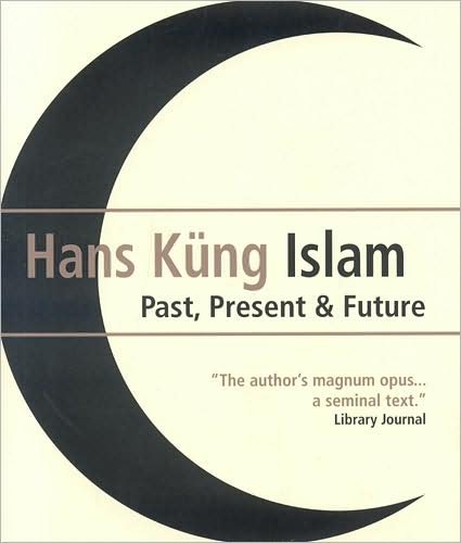 Islam: Past, Present and Future - Hans Kung - Kirjat - Oneworld Publications - 9781851686124 - torstai 4. syyskuuta 2008