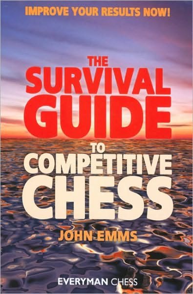 The Survival Guide to Competitive Chess: Improve Your Results Now! - John Emms - Kirjat - Everyman Chess - 9781857444124 - perjantai 30. kesäkuuta 2006