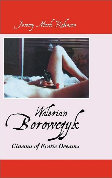 Cover for Jeremy Mark Robinson · Walerian Borowczyk: Cinema of Erotic Dreams (Hardcover Book) [2nd edition] (2012)