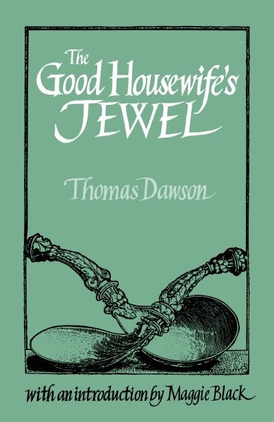Cover for Thomas Dawson · The Good Housewife's Jewel - Southover Press Historic Cookery &amp; Housekeeping (Hardcover bog) [New edition] (2008)