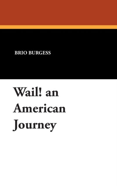 Cover for Brio Burgess · Wail! an American Journey (Hardcover Book) (2007)