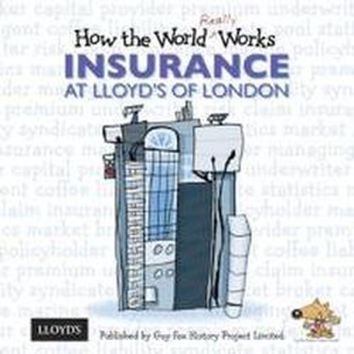 How the World Really Works: Insurance at Lloyd's of London - Guy Fox - Books - Guy Fox Publishing - 9781904711124 - July 8, 2010