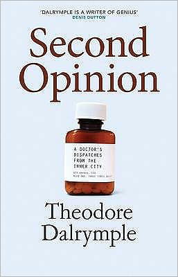Cover for Theodore Dalrymple · Second Opinion: A Doctor's Notes From the Inner City (Hardcover Book) (2009)