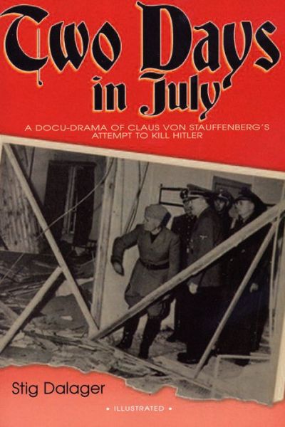 Two Days in July: A Docu-Drama of Claus Von Stauffenberg's Attempt to Kill Hitler - Stig Dalager - Kirjat - Arena Books - 9781906791124 - keskiviikko 10. joulukuuta 2008