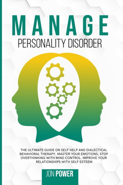 Cover for Jon Power · Manage Personality Disorder: The Ultimate Guide on Self Help and Dialectical Behavioral Therapy. Master Your Emotions, Stop Overthinking with Mind Control. Improve Your Relationships with Self Esteem (Paperback Book) (2020)