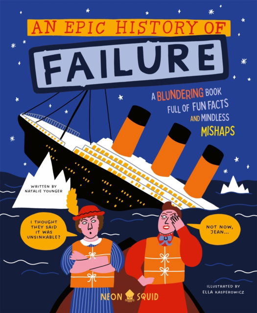 An Epic History of Failure: A blundering book full of fun facts and mindless mishaps - Wacky Histories - Natalie Younger - Books - Priddy Books - 9781916745124 - February 19, 2026