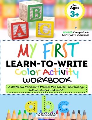 Cover for Romney Nelson · My First Learn to Write Color Activity Workbook: A Workbook For Kids to Practice Pen Control, Line Tracing, Letters, Shapes and More! (Kids coloring Activity Book) (Paperback Book) (2020)