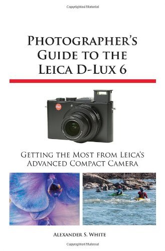 Cover for Alexander S. White · Photographer's Guide to the Leica D-lux 6 (Pocketbok) (2013)