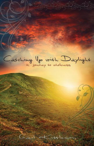 Cover for Gail Kittleson · Catching Up with Daylight: a Journey to Wholeness (Paperback Book) (2013)