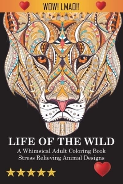 Life Of The Wild: A Whimsical Adult Coloring Book: Stress Relieving Animal Designs - Adult Coloring Books - Livros - Joseph Simmons Supplies - 9781945260124 - 27 de novembro de 2022