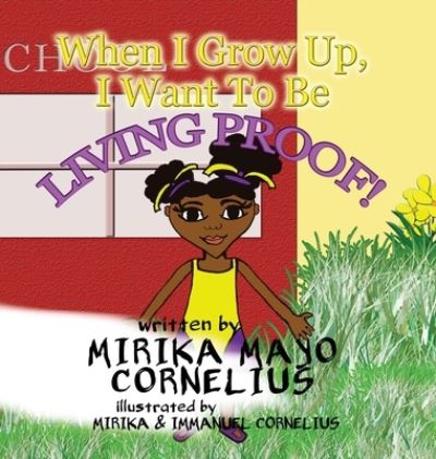 Cover for Mirika Mayo Cornelius · When I Grow Up, I Want To Be Living Proof! (Hardcover Book) (2021)