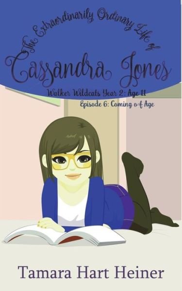 Cover for Tamara Hart Heiner · Episode 6 : Coming of Age : The Extraordinarily Ordinary Life of Cassandra Jones (Pocketbok) (2018)