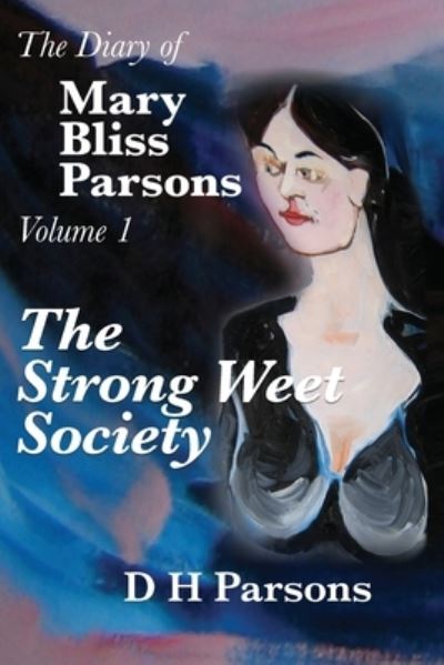 Cover for D H Parsons · The Strong Weet Society: Volume One of the Diary of Mary Bliss Parsons - The Diary of Mary Bliss Parsons (Paperback Book) (2020)