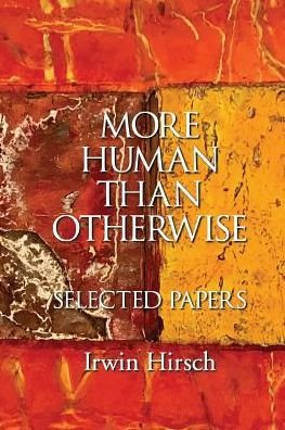 Cover for Irwin Hirsch · More Human than Otherwise: Selected Papers Irwin Hirsch (Paperback Book) (2018)