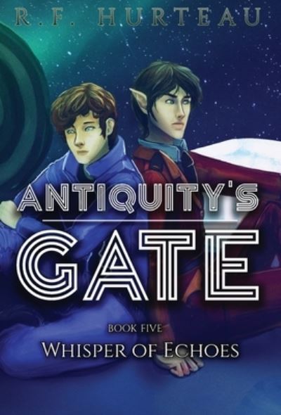 Cover for R F Hurteau · Antiquity's Gate: Whisper of Echoes - Antiquity's Gate (Hardcover Book) (2020)