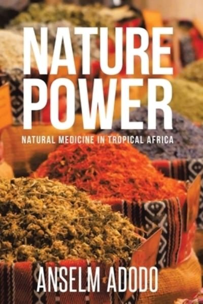 Cover for Anselm Adodo · Nature Power: Natural Medicine in Tropical Africa (Paperback Book) (2020)