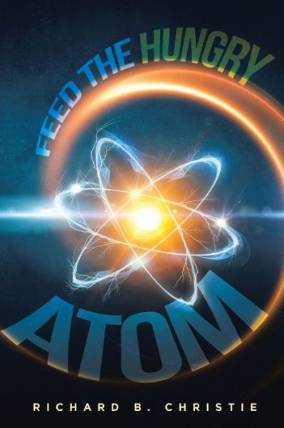 Cover for Richard B Christie · Feed the Hungry Atom (Paperback Book) (2020)