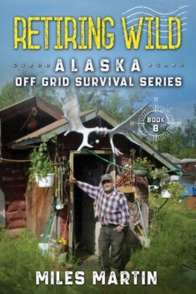 Cover for Miles Martin · Retiring Wild: The Alaska Off Grid Survival Series - The Alaska Off Grid Survival (Paperback Bog) (2021)