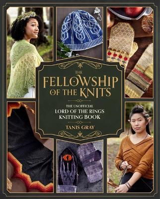 Cover for Tanis Gray · The Fellowship of the Knits: The Unofficial Lord of the Rings Knitting Book (Hardcover bog) (2023)