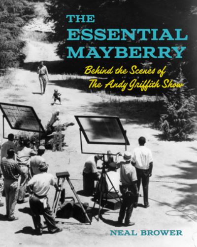 The Essential Mayberry: Behind the Scenes of The Andy Griffith Show - Neal Brower - Books - John F Blair Publisher - 9781958888124 - October 26, 2023