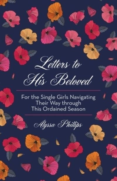 Cover for Alyssa Phillips · Letters to His Beloved: For the Single Girls Navigating Their Way Through This Ordained Season (Paperback Book) (2020)