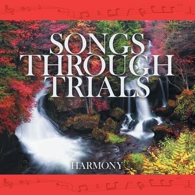 Songs Through Trials - Harmony - Bücher - Westbow Press - 9781973696124 - 4. September 2020